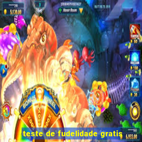 teste de fudelidade gratis